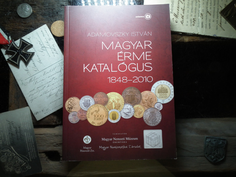 Magyar Érme Katalógus 1848 -2010 - Adamovszky István , újszerű